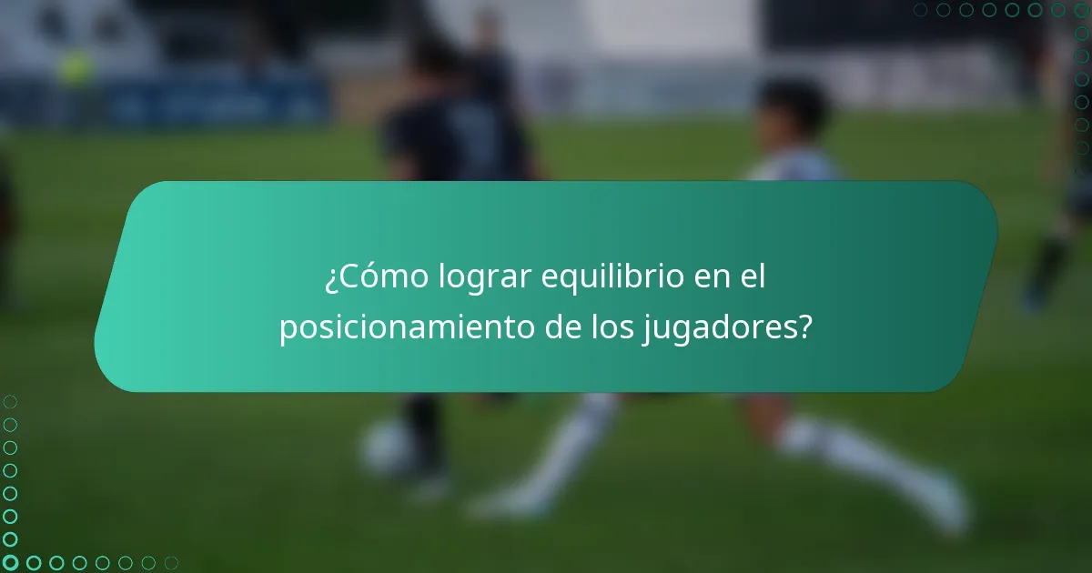 ¿Cómo lograr equilibrio en el posicionamiento de los jugadores?