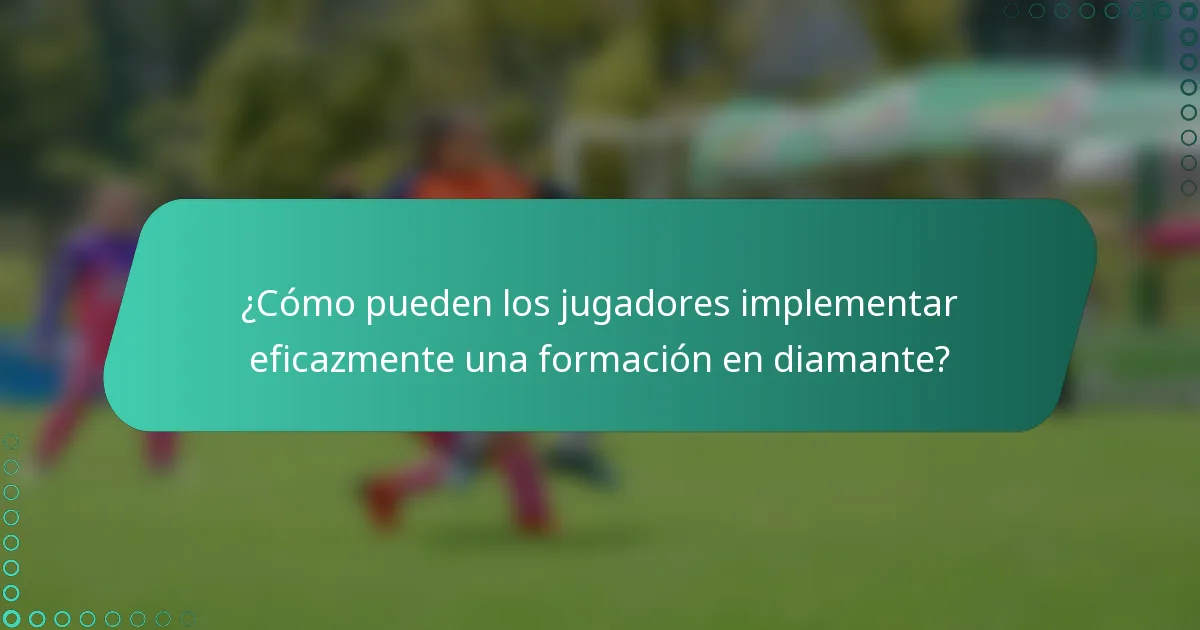 ¿Cómo pueden los jugadores implementar eficazmente una formación en diamante?