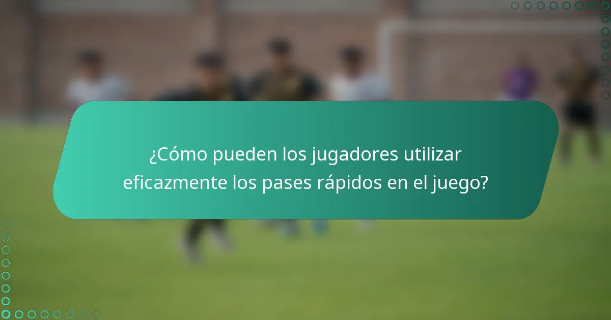 ¿Cómo pueden los jugadores utilizar eficazmente los pases rápidos en el juego?