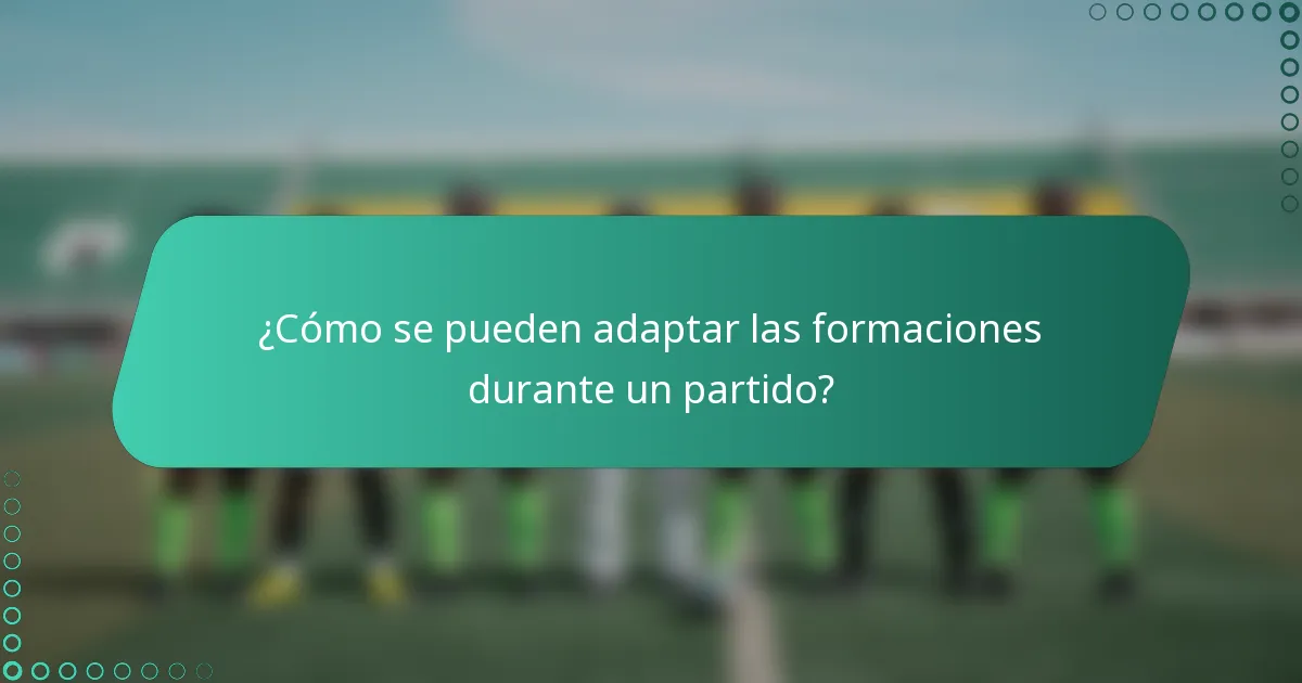 ¿Cómo se pueden adaptar las formaciones durante un partido?