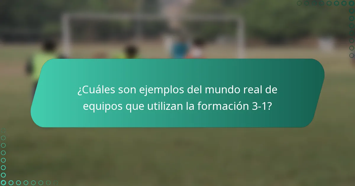 ¿Cuáles son ejemplos del mundo real de equipos que utilizan la formación 3-1?