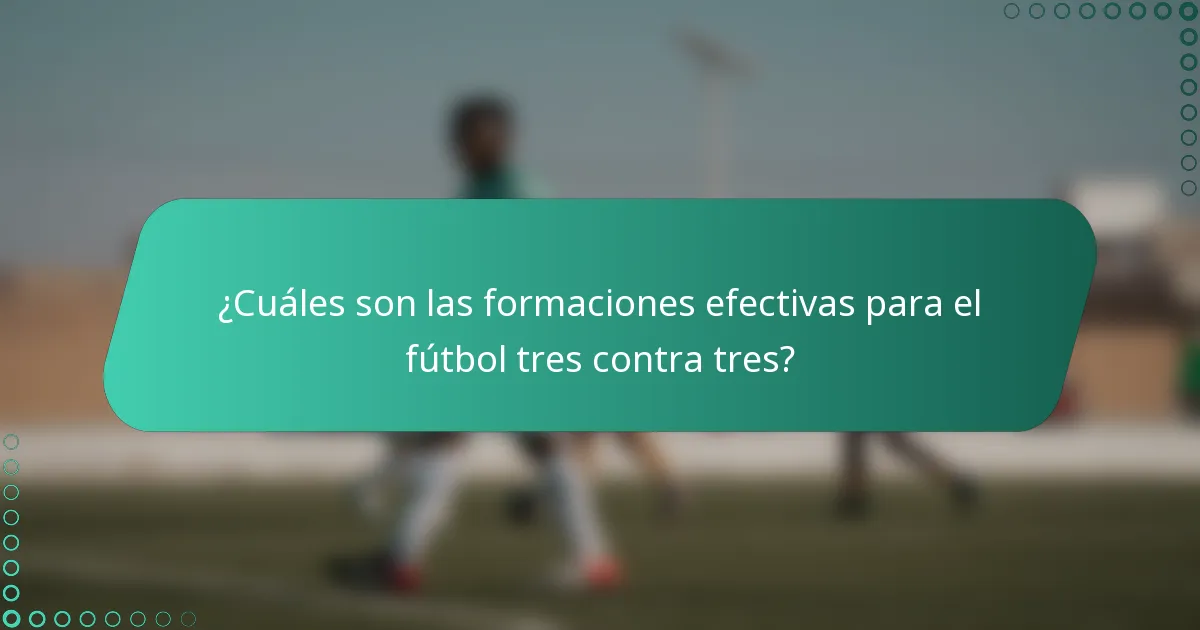 ¿Cuáles son las formaciones efectivas para el fútbol tres contra tres?