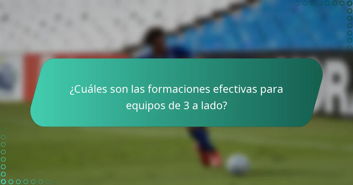 ¿Cuáles son las formaciones efectivas para equipos de 3 a lado?