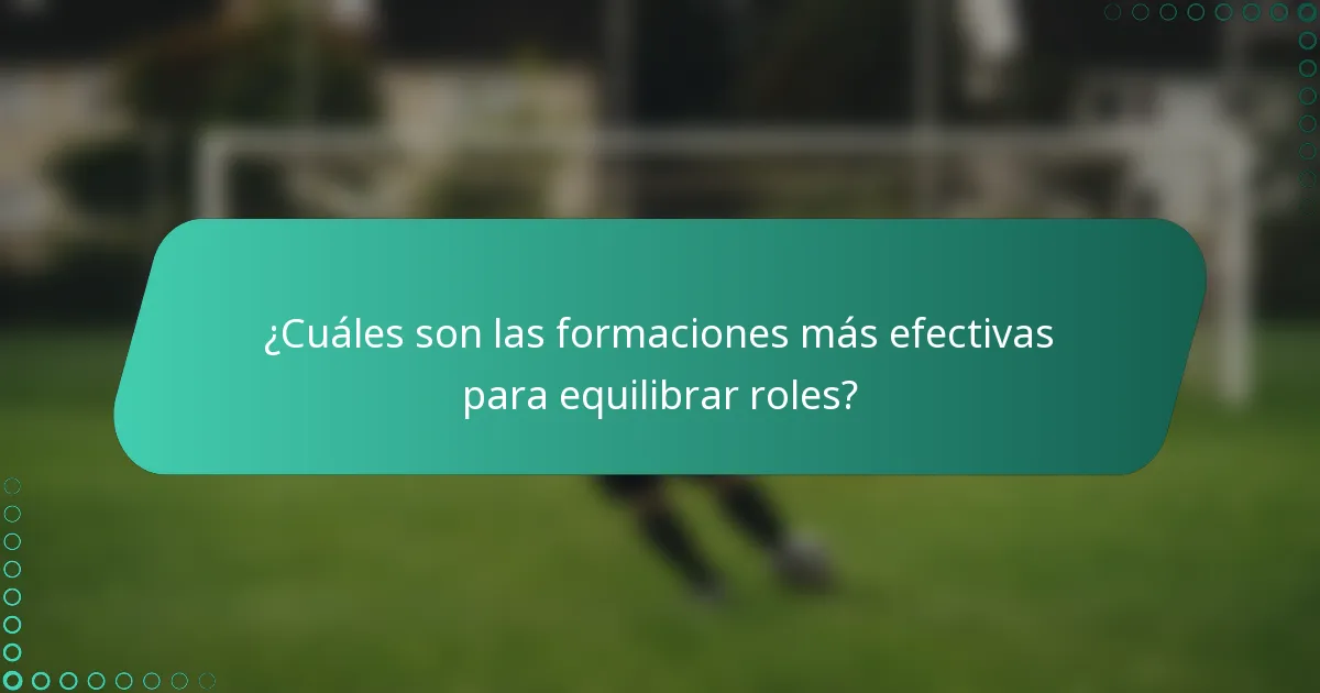 ¿Cuáles son las formaciones más efectivas para equilibrar roles?