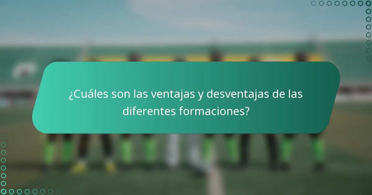 ¿Cuáles son las ventajas y desventajas de las diferentes formaciones?