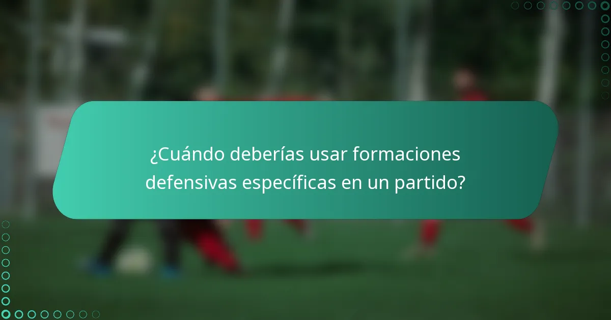 ¿Cuándo deberías usar formaciones defensivas específicas en un partido?