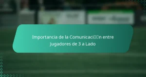 Importancia de la Comunicación entre Jugadores de 3 a Lado