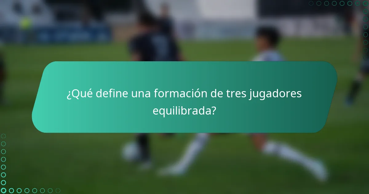 ¿Qué define una formación de tres jugadores equilibrada?