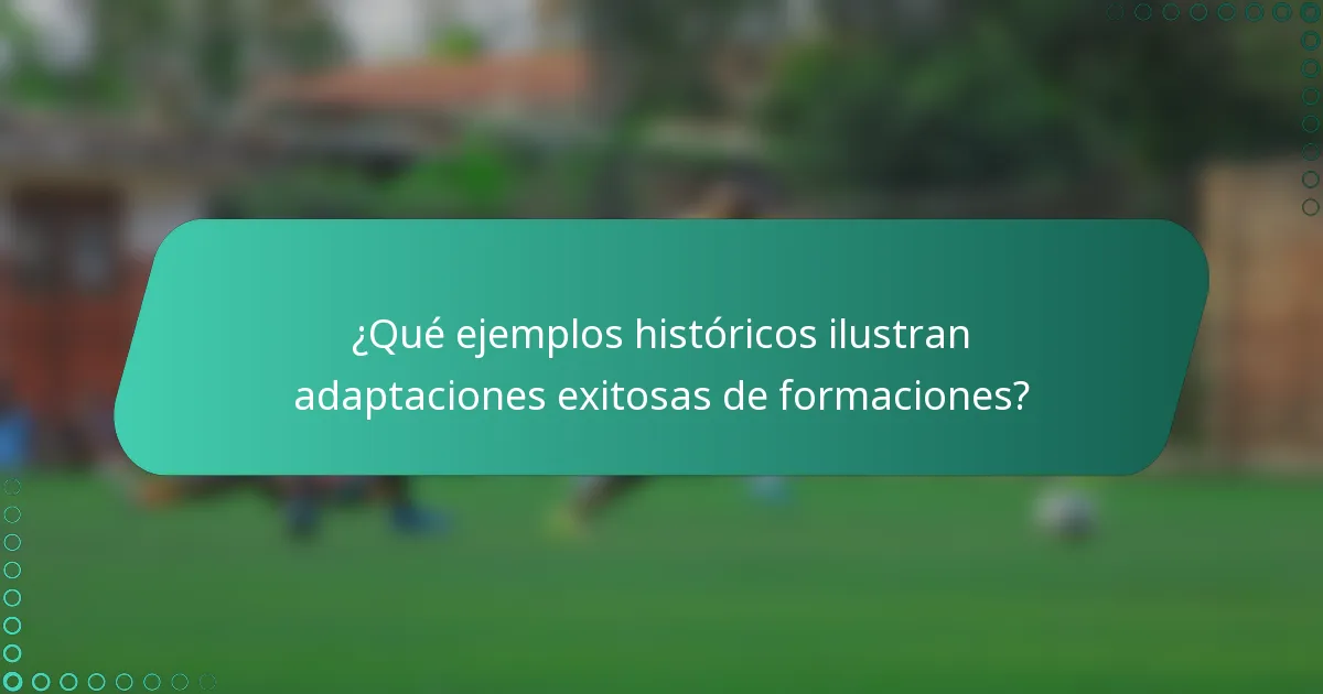¿Qué ejemplos históricos ilustran adaptaciones exitosas de formaciones?