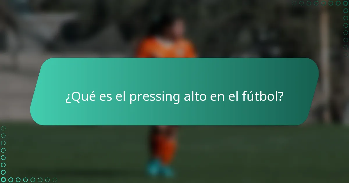 ¿Qué es el pressing alto en el fútbol?