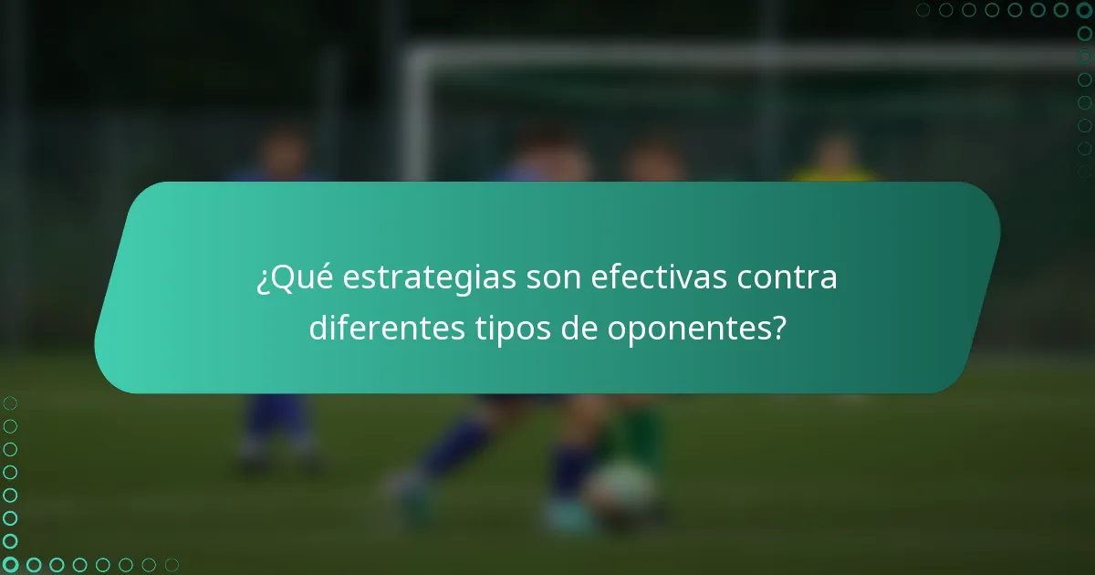 ¿Qué estrategias son efectivas contra diferentes tipos de oponentes?