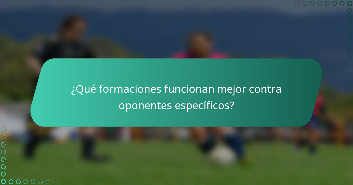 ¿Qué formaciones funcionan mejor contra oponentes específicos?